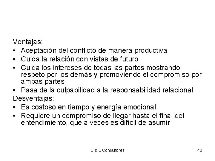 Ventajas: • Aceptación del conflicto de manera productiva • Cuida la relación con vistas Ventajas: • Aceptación del conflicto de manera productiva • Cuida la relación con vistas