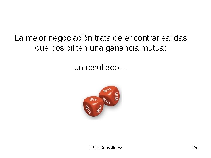 La mejor negociación trata de encontrar salidas que posibiliten una ganancia mutua: un resultado… La mejor negociación trata de encontrar salidas que posibiliten una ganancia mutua: un resultado…