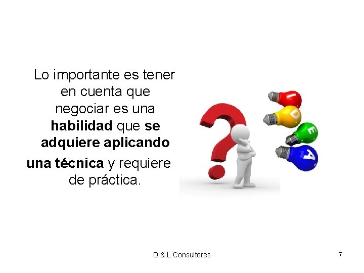 Lo importante es tener en cuenta que negociar es una habilidad que se Lo importante es tener en cuenta que negociar es una habilidad que se