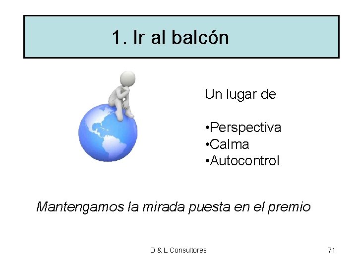 1. Ir al balcón Un lugar de • Perspectiva • Calma • Autocontrol Mantengamos 1. Ir al balcón Un lugar de • Perspectiva • Calma • Autocontrol Mantengamos