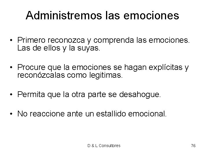 Administremos las emociones • Primero reconozca y comprenda las emociones. Las de ellos y Administremos las emociones • Primero reconozca y comprenda las emociones. Las de ellos y