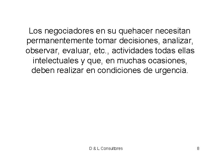 Los negociadores en su quehacer necesitan permanentemente tomar decisiones, analizar, observar, evaluar, etc. Los negociadores en su quehacer necesitan permanentemente tomar decisiones, analizar, observar, evaluar, etc.