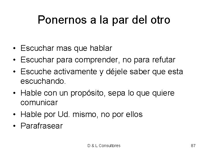 Ponernos a la par del otro • Escuchar mas que hablar • Escuchar para Ponernos a la par del otro • Escuchar mas que hablar • Escuchar para