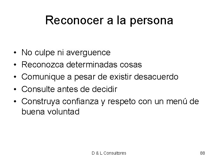 Reconocer a la persona • • • No culpe ni averguence Reconozca determinadas cosas Reconocer a la persona • • • No culpe ni averguence Reconozca determinadas cosas