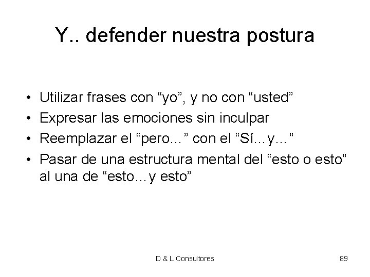 Y. . defender nuestra postura • • Utilizar frases con “yo”, y no con Y. . defender nuestra postura • • Utilizar frases con “yo”, y no con