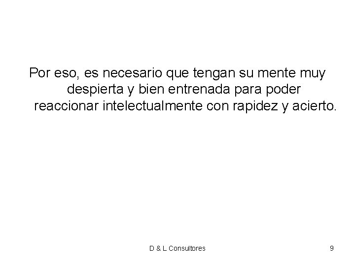 Por eso, es necesario que tengan su mente muy despierta y bien entrenada para Por eso, es necesario que tengan su mente muy despierta y bien entrenada para