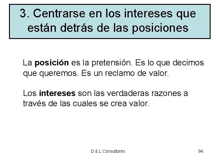 3. Centrarse en los intereses que están detrás de las posiciones La posición es 3. Centrarse en los intereses que están detrás de las posiciones La posición es