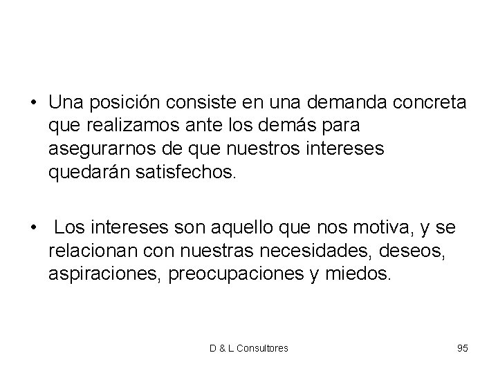 • Una posición consiste en una demanda concreta que realizamos ante los demás • Una posición consiste en una demanda concreta que realizamos ante los demás
