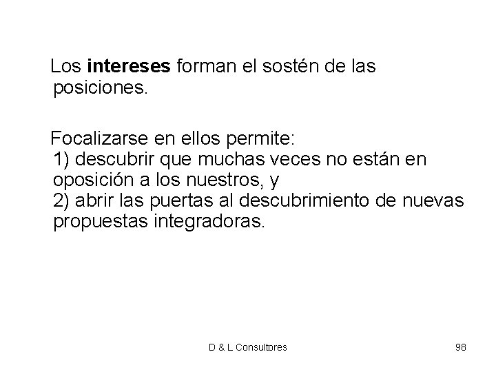 Los intereses forman el sostén de las posiciones. Focalizarse en ellos permite: 1) Los intereses forman el sostén de las posiciones. Focalizarse en ellos permite: 1)
