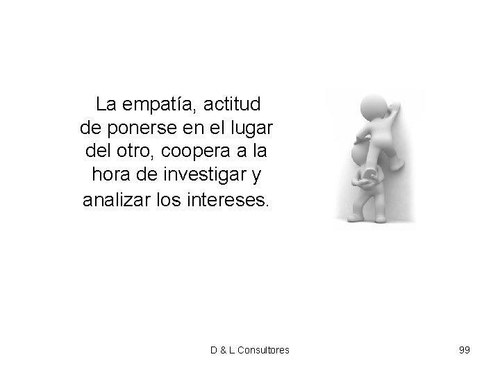 La empatía, actitud de ponerse en el lugar del otro, coopera a la La empatía, actitud de ponerse en el lugar del otro, coopera a la
