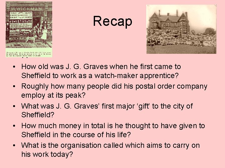 Recap • How old was J. G. Graves when he first came to Sheffield