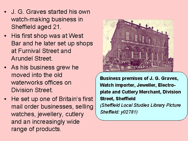  • J. G. Graves started his own watch-making business in Sheffield aged 21.