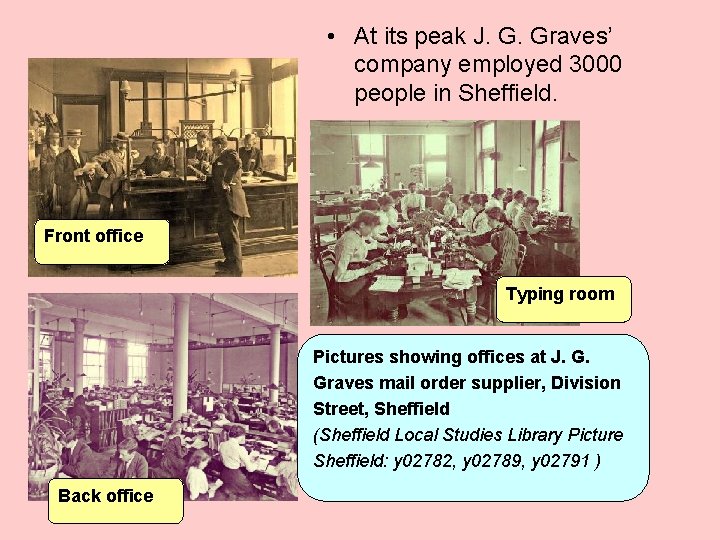  • At its peak J. G. Graves’ company employed 3000 people in Sheffield.