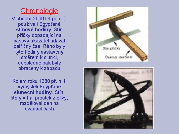 Chronologie V období 2000 let př. n. l. používali Egypťané stínové hodiny. Stín příčky