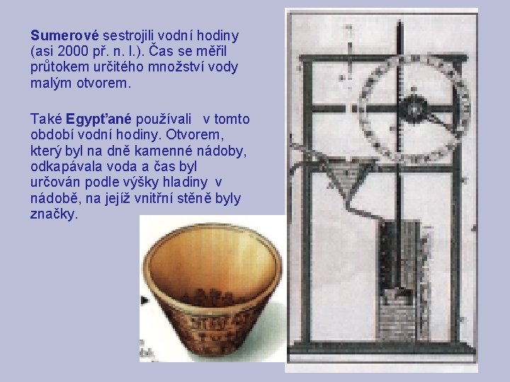 Sumerové sestrojili vodní hodiny (asi 2000 př. n. l. ). Čas se měřil průtokem