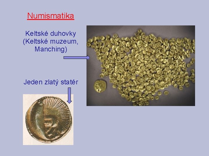 Numismatika Keltské duhovky (Keltské muzeum, Manching) Jeden zlatý statér 