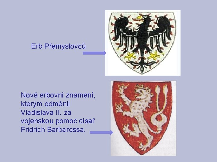 Erb Přemyslovců Nové erbovní znamení, kterým odměnil Vladislava II. za vojenskou pomoc císař Fridrich