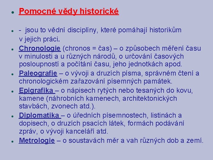  Pomocné vědy historické - jsou to vědní disciplíny, které pomáhají historikům v jejich