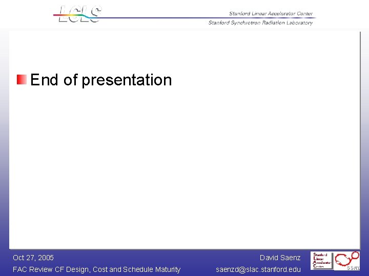 End of presentation Oct 27, 2005 FAC Review CF Design, Cost and Schedule Maturity