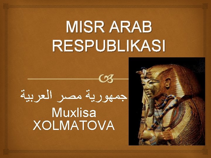 MISR ARAB RESPUBLIKASI ﺍﻟﻌﺮﺑﻴﺔ ﻣﺼﺮ ﺟﻤﻬﻮﺭﻳﺔ Muxlisa XOLMATOVA 