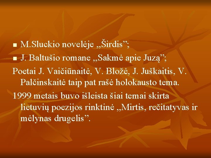 M. Sluckio novelėje , , Širdis”; n J. Baltušio romane , , Sakmė apie