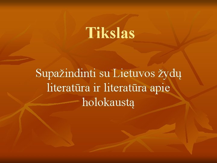 Tikslas Supažindinti su Lietuvos žydų literatūra ir literatūra apie holokaustą 
