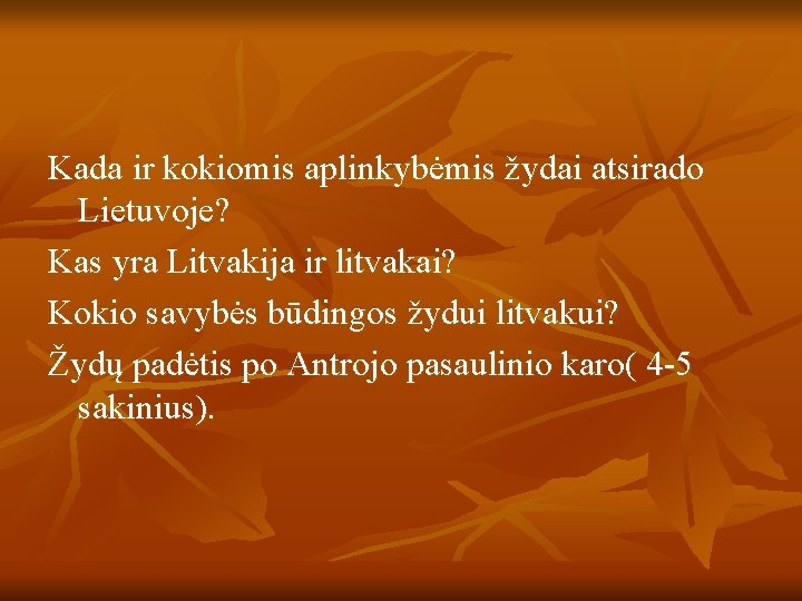 Kada ir kokiomis aplinkybėmis žydai atsirado Lietuvoje? Kas yra Litvakija ir litvakai? Kokio savybės