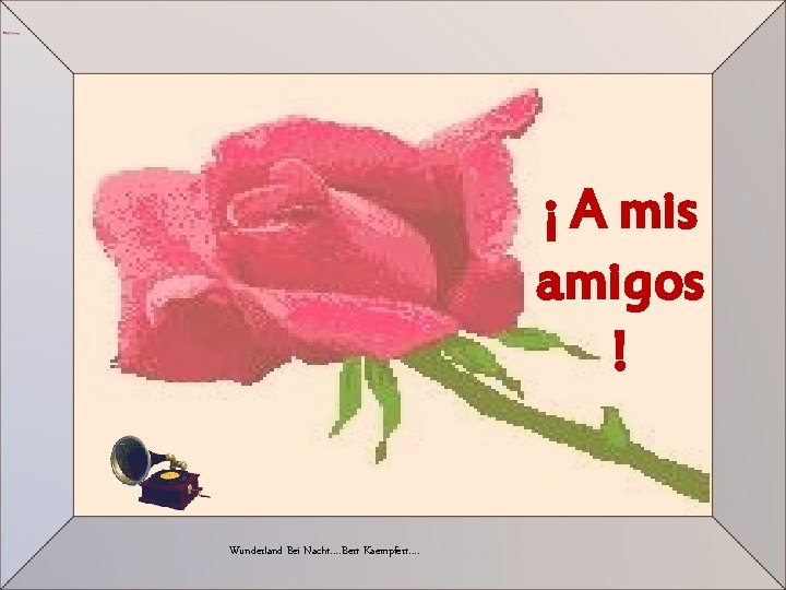 ¡ A mis amigos ! Wunderland Bei Nacht…. Bert Kaempfert…. 