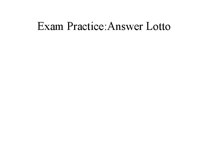 Exam Practice: Answer Lotto Exam Practice: Answer Lotto