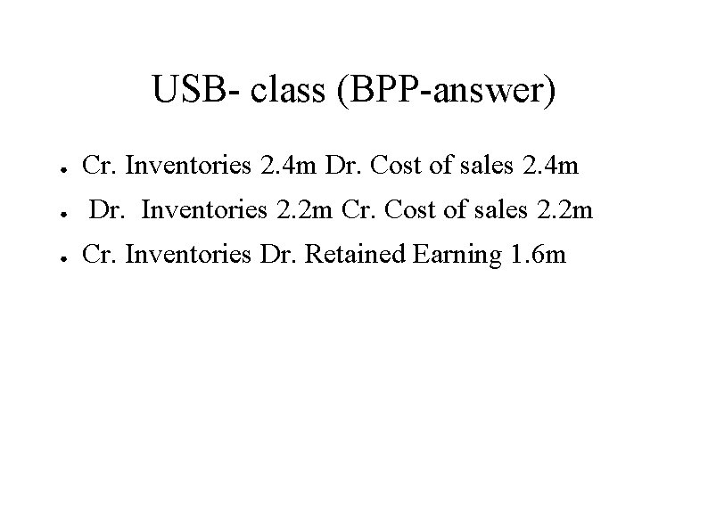 USB- class (BPP-answer) ● ● ● Cr. Inventories 2. 4 m Dr. Cost of USB- class (BPP-answer) ● ● ● Cr. Inventories 2. 4 m Dr. Cost of