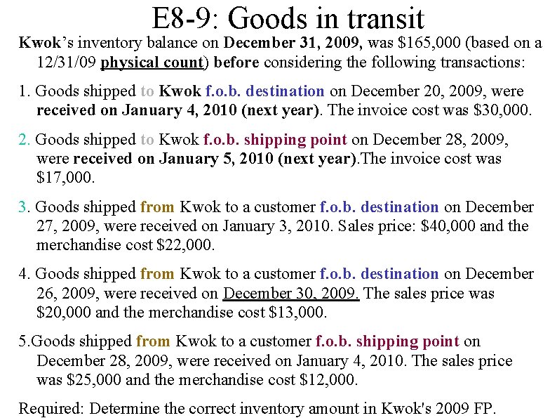 E 8 -9: Goods in transit Kwok’s inventory balance on December 31, 2009, was E 8 -9: Goods in transit Kwok’s inventory balance on December 31, 2009, was