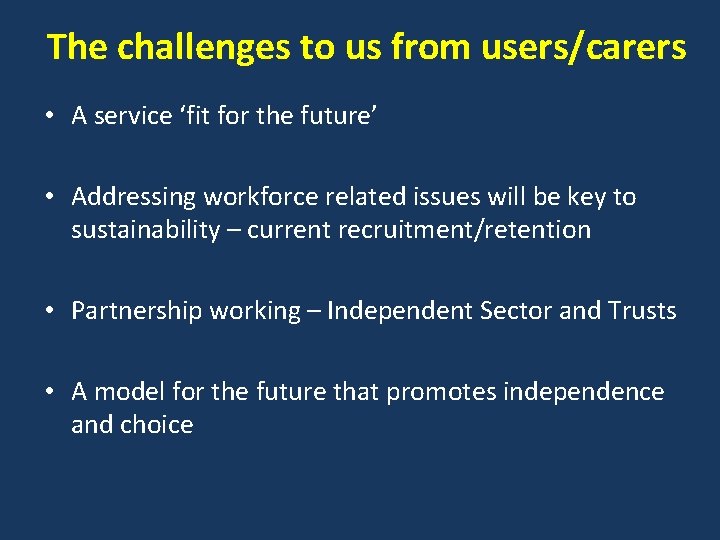 The challenges to us from users/carers • A service ‘fit for the future’ •