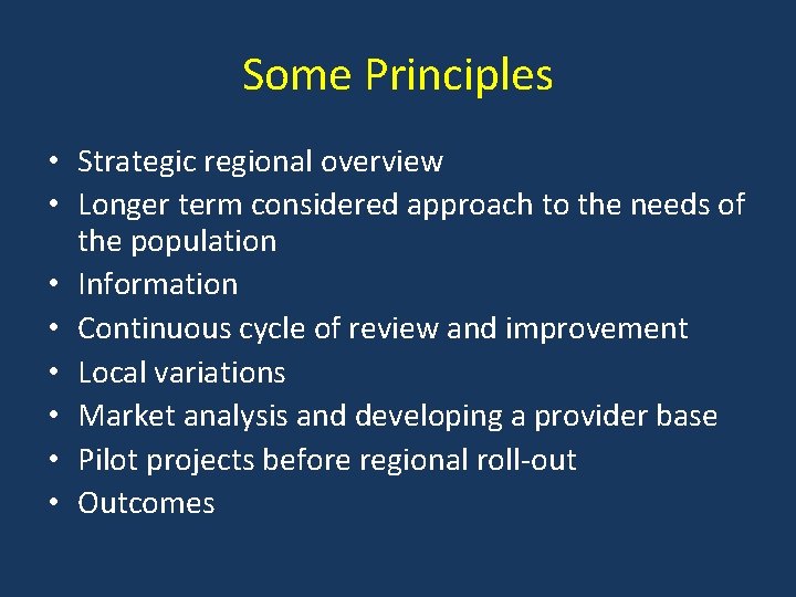 Some Principles • Strategic regional overview • Longer term considered approach to the needs