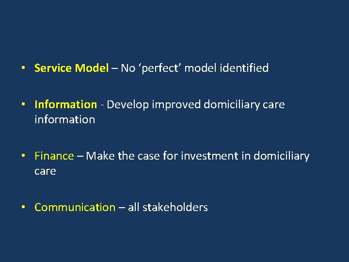  • Service Model – No ‘perfect’ model identified • Information - Develop improved