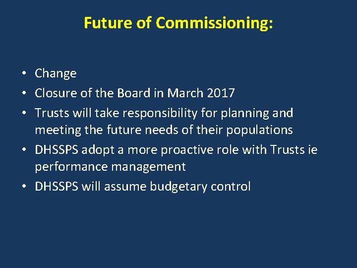 Future of Commissioning: • Change • Closure of the Board in March 2017 •