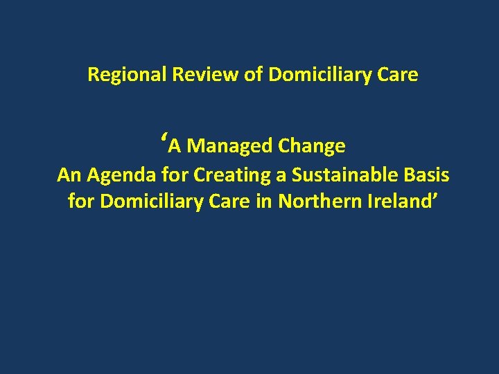Regional Review of Domiciliary Care ‘A Managed Change An Agenda for Creating a Sustainable