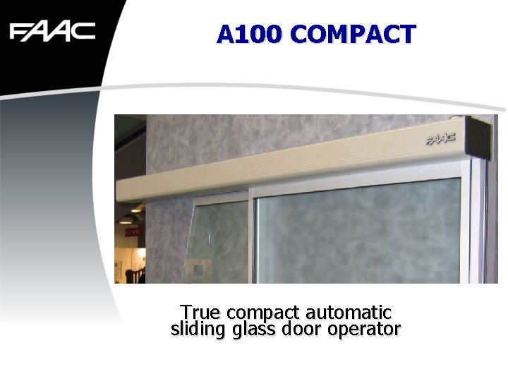 A 100 COMPACT True compact automatic sliding glass door operator 