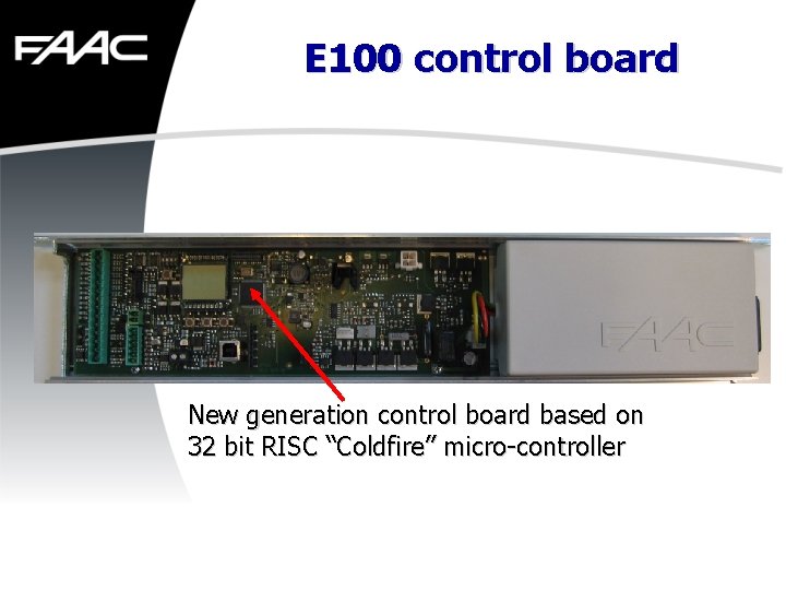 E 100 control board New generation control board based on 32 bit RISC “Coldfire”