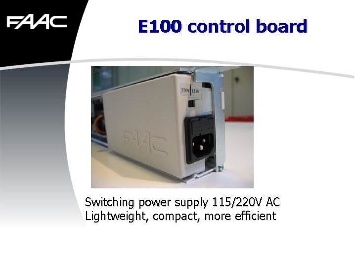 E 100 control board Switching power supply 115/220 V AC Lightweight, compact, more efficient