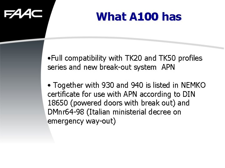 What A 100 has • Full compatibility with TK 20 and TK 50 profiles