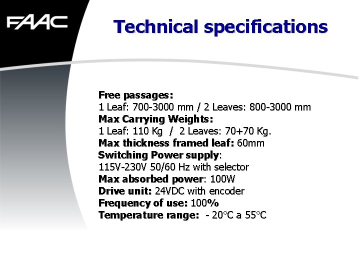 Technical specifications Free passages: 1 Leaf: 700 -3000 mm / 2 Leaves: 800 -3000