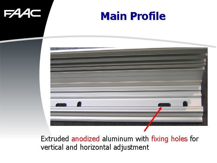 Main Profile Extruded anodized aluminum with fixing holes for vertical and horizontal adjustment 