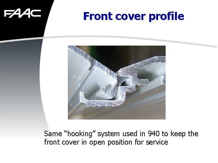 Front cover profile Same “hooking” system used in 940 to keep the front cover