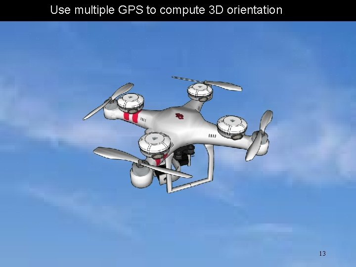Use multiple GPS to compute 3 D orientation 13 
