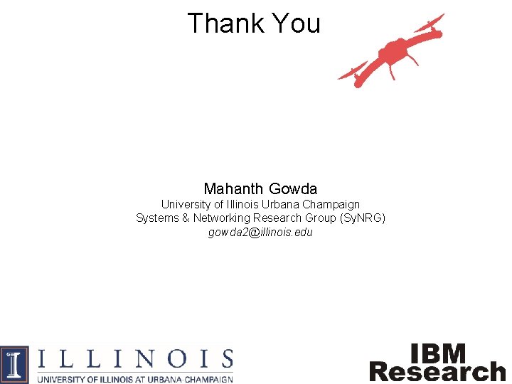 Thank You Mahanth Gowda University of Illinois Urbana Champaign Systems & Networking Research Group