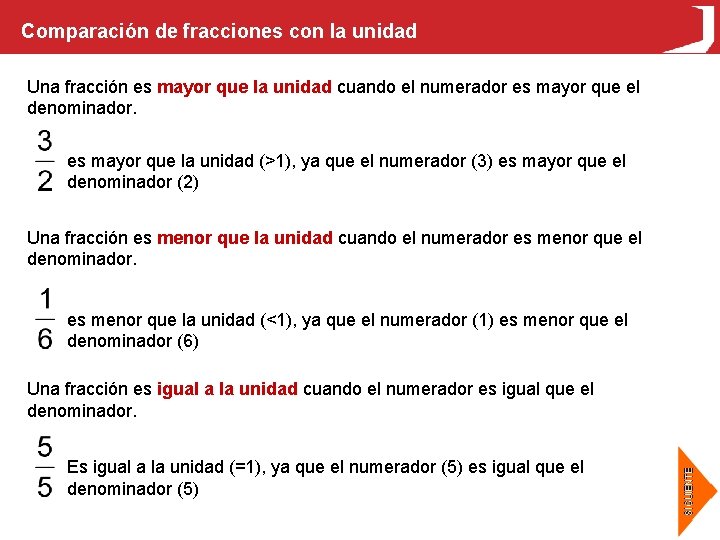 Comparación de fracciones con la unidad Una fracción es mayor que la unidad cuando