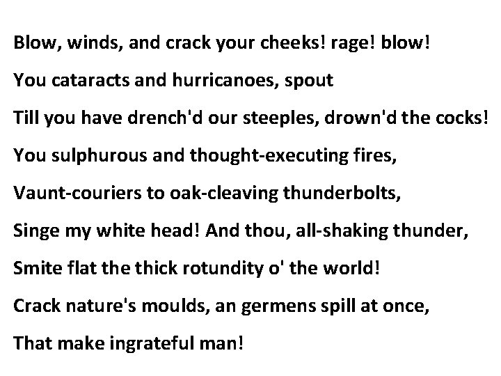 Blow, winds, and crack your cheeks! rage! blow! You cataracts and hurricanoes, spout Till Blow, winds, and crack your cheeks! rage! blow! You cataracts and hurricanoes, spout Till