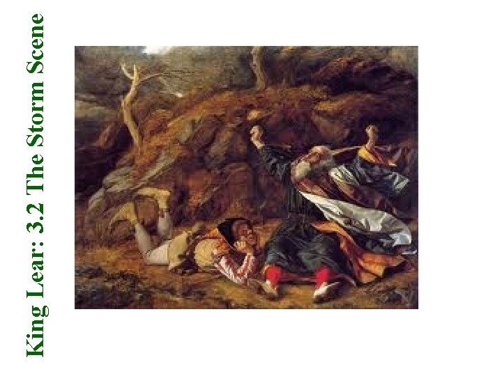 King Lear: 3. 2 The Storm Scene King Lear: 3. 2 The Storm Scene