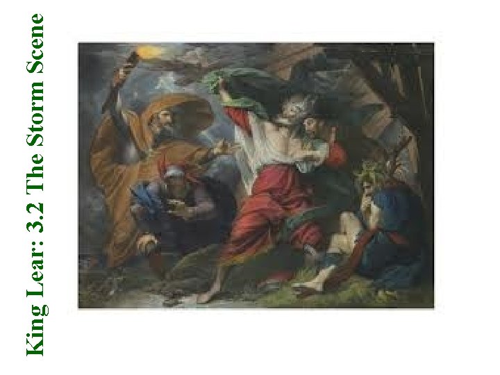 King Lear: 3. 2 The Storm Scene King Lear: 3. 2 The Storm Scene