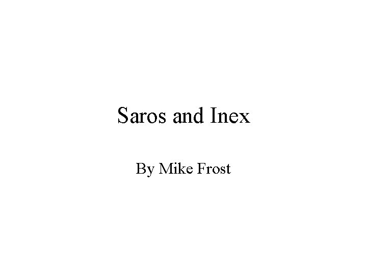 Saros and Inex By Mike Frost 